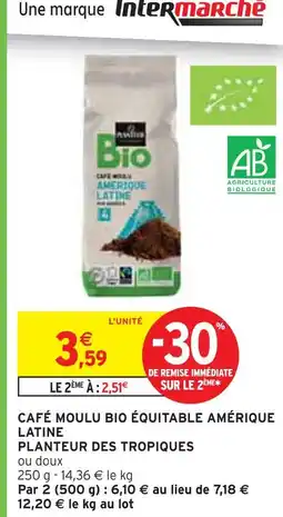 Intermarché PLANTEUR DES TROPIQUES Café moulu bio équitable amérique latine offre