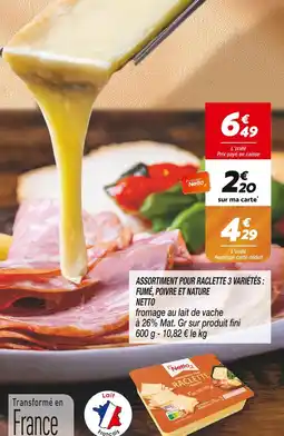 Netto NETTO Assortiment pour raclette 3 variétés: fumé, poivre et nature offre