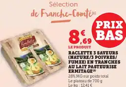 Super U Raclette 3 saveurs (nature/3 poivres/ fumee) en tranches au lait pasteurise ermitage offre