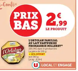 U Express FROMAGERIE MILLERET L'ortolan familial au lait pasteurise offre