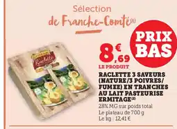 U Express ERMITAGE Raclette 3 saveurs (nature/3 poivres/ fumee) en tranches au lait pasteurise offre