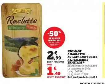 Hyper U ERMITAGE Fromage a raclette au lait pasteurise a l'italienne offre