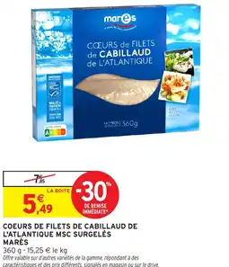 Intermarché Hyper Marès coeurs de filets de cabillaud de l'atlantique msc surgelés offre