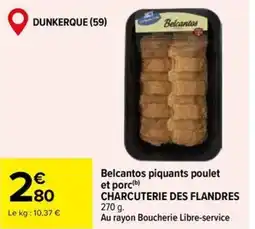 Carrefour Market CHARCUTERIE DES FLANDRES Belcantos piquants poulet et porc offre