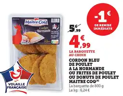 Hyper U MAITRE COQ Cordon bleu de poulet a la normande ou frites de poulet ou donuts de poulet offre