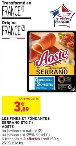 Intermarché AOSTE Les fines et fondantes serrano stg offre