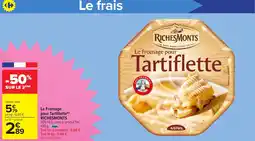 Carrefour Market RICHESMONTS Le Fromage pour Tartiflette offre