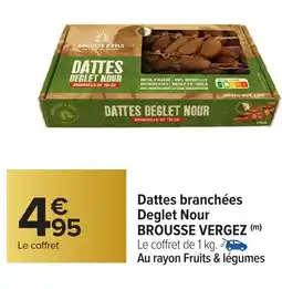 Carrefour BROUSSE VERGEZ Dattes branchées Deglet Nour offre