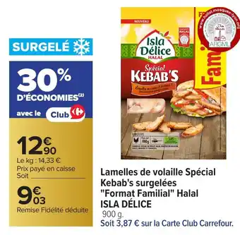 Carrefour ISLA DÉLICE Lamelles de volaille Spécial Kebab's surgelées "Format Familial" Halal offre