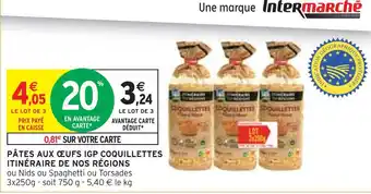 Intermarché ITINÉRAIRE DES SAVEURS Pâtes aux œufs igp coquillettes itinéraire de nos régions offre