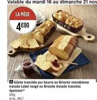 Géant Casino Gâche Tranchée Pur Beurre Ou Brioche Vendéenne Tressée Label Rouge Ou Brioche Tressée Tranches épaisses offre