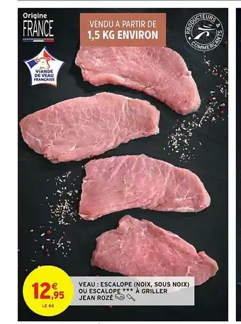 Intermarché Hyper Veau : Escalope (noix, Sous Noix) Ou Escalope à Griller Jean Rozé offre