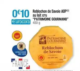 Cora x Carrefour Reblochon De Savoie Aop Au Lait Cru offre