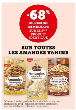 Super U 68% DE REMISE IMMÉDIATE SUR LE 2ÈME PRODUIT IDENTIQUE SUR TOUTES LES AMANDES VAHINE offre