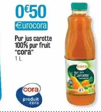 Cora x Carrefour Pur Jus Carotte 100% Pur Fruit offre