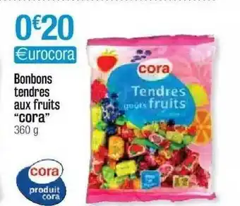 Cora x Carrefour Bonbons Tendres Aux Fruits offre