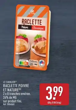 ALDI LE CAVALIER Raclette poivre et nature offre