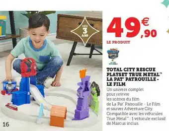 Super U Total City Rescue Playset True Metal La Pat' Patrouille - Le Film offre