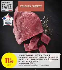 Intermarché Viande bovine: pièce a fondue  ou pièces a fondue jean rozé offre