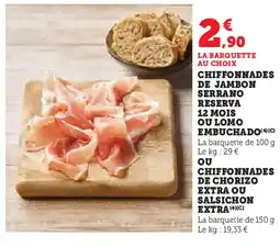 Super U Chiffonnades de jambon serrano reserva 12 mois ou lomo embuchado offre