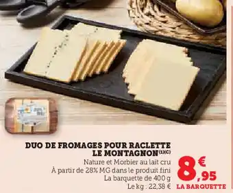 Super U Duo de fromages pour raclette le montagnon offre