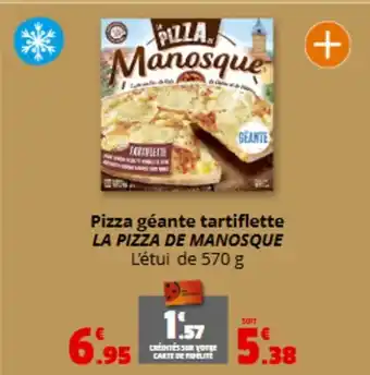 Coccimarket LA PIZZA DE MANOSQUE Pizza géante tartiflette offre