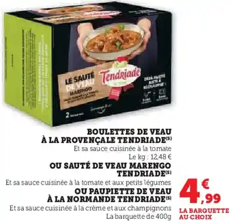 Hyper U Boulettes de veau à la provençale tendriade ou sauté de veau marengo tendriade ou paupiette de veau à la normande tendriade offre