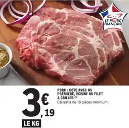 E.Leclerc Porc : cote avec os premiere, echine ou filet a griller offre