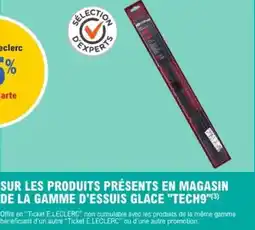 E.Leclerc Sur les produits présents en magasin de la gamme d'essuis glace tech9 offre