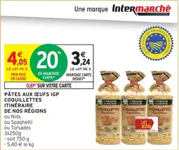 Intermarché Hyper ITINÉRAIRE DE NOS RÉGIONS Pâtes aux œufs igp coquillettes offre