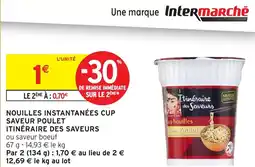 Intermarché Hyper ITINÉRAIRE DES SAVEURS Nouilles instantanées cup saveur poulet offre