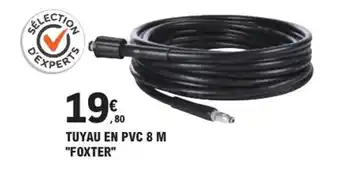 E.Leclerc Brico "FOXTER" Tuyau en pvc 8 m offre