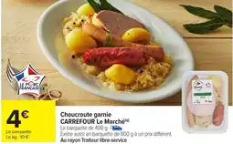 Carrefour Choucroute garnie CARREFOUR Le Marché offre