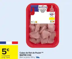 Carrefour Cubes de filet de Poulet MAÎTRE COQ offre