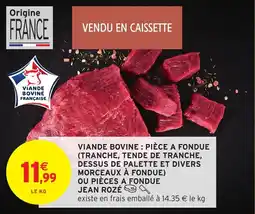 Intermarché Hyper Viande bovine pièce a fondue tranche tende de tranche dessus de palette et divers morceaux à fondue offre