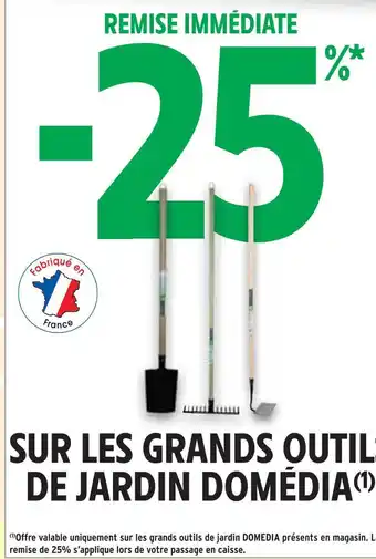 Intermarché DOMÉDIA -25% de remise immédiatesur les grands outils de jardin domédia offre