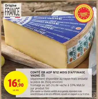 Intermarché VAGNE Comté or aop 9/12 mois d'affinage offre