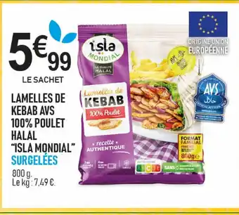 marché frais Géant ISLA MONDIAL Lamelles de kebab avs 100% poulet halal offre