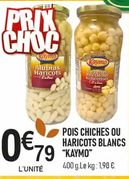 marché frais Géant KAYMO Pois chiches ou haricots blancs offre