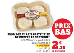 Hyper U Fromage au lait pasteurise de chevre le cabecou offre