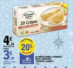 E.Leclerc “ORIENTAL VIANDES” 20 crêpes dinde & fromage halal surgelées offre