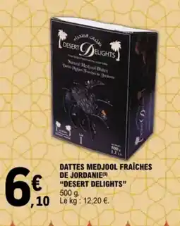 E.Leclerc "DESERT DELIGHTS” Dattes medjool fraîches de jordanie offre