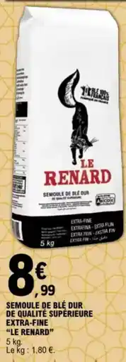 E.Leclerc "LE RENARD" Semoule de blé dur de qualité supérieure extra-fine offre