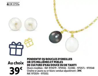 Auchan Pendentif ou boucles d'oreilles or 375 milliemes et perles de culture d'eau douce ou de tahiti offre