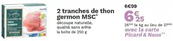 Picard 2 tranches de thon germon MSC offre