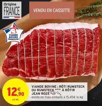 Intermarché Contact Viande bovine : rôti rumsteck ou rumsteck à rotir jean rozé offre