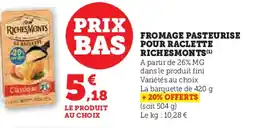 Super U RICHESMONTS Fromage pasteurise pour raclette offre