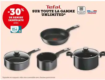 Super U TEFAL -30% de remise immédiate avec ma carte u sur toute la gamme unlimited tefal offre