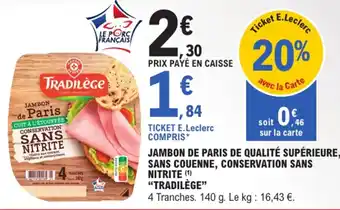 E.Leclerc "TRADILÈGE" Jambon de paris de qualité supérieure, sans couenne, conservation sans nitrite offre