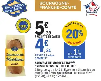 E.Leclerc "NOS RÉGIONS ONT DU TALENT" Saucisse de morteau igp offre